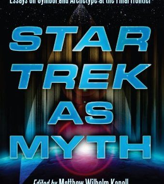 Star Trek as Myth: Essays on Symbol and Archetype at the Final Frontier