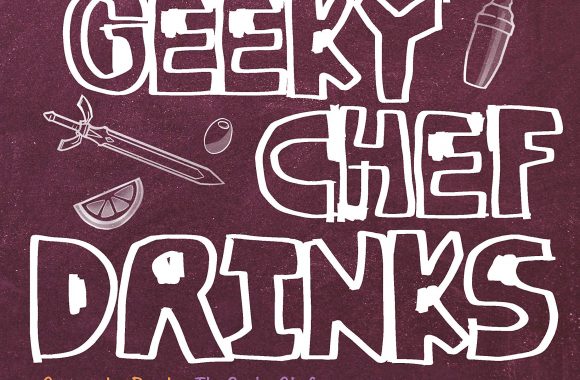 Out Today: “The Geeky Chef Drinks: Unofficial Cocktail Recipes from Game of Thrones, Legend of Zelda, Star Trek, and More”