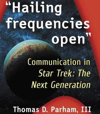 Out Today: “Hailing Frequencies Open: Communication in Star Trek: the Next Generation (Critical Explorations in Science Fiction and Fantasy)”