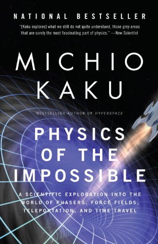 Physics of the Impossible: A Scientific Exploration into the World of Phasers, Force Fields, Teleportation, and Time Travel