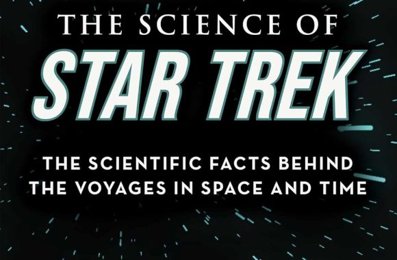 The Science of Star Trek: The Scientific Facts Behind the Voyages in Space and Time